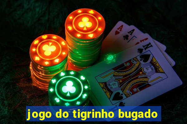 jogo do tigrinho bugado